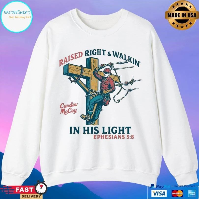 Raised Right And Walkin’ In His Light Ephesians 5 8 T-shirts