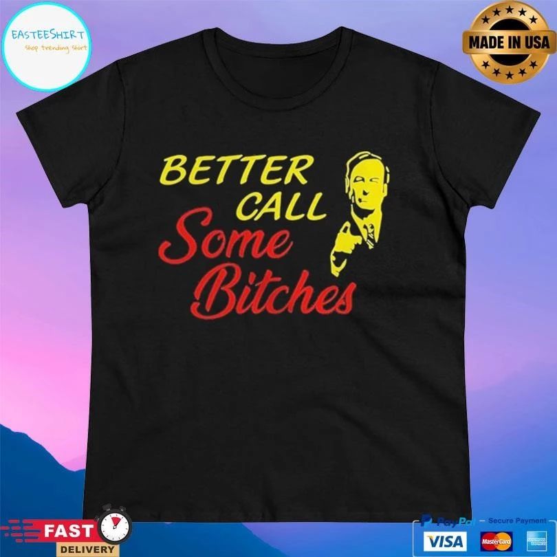 Better Call Some Bitches T-shirts