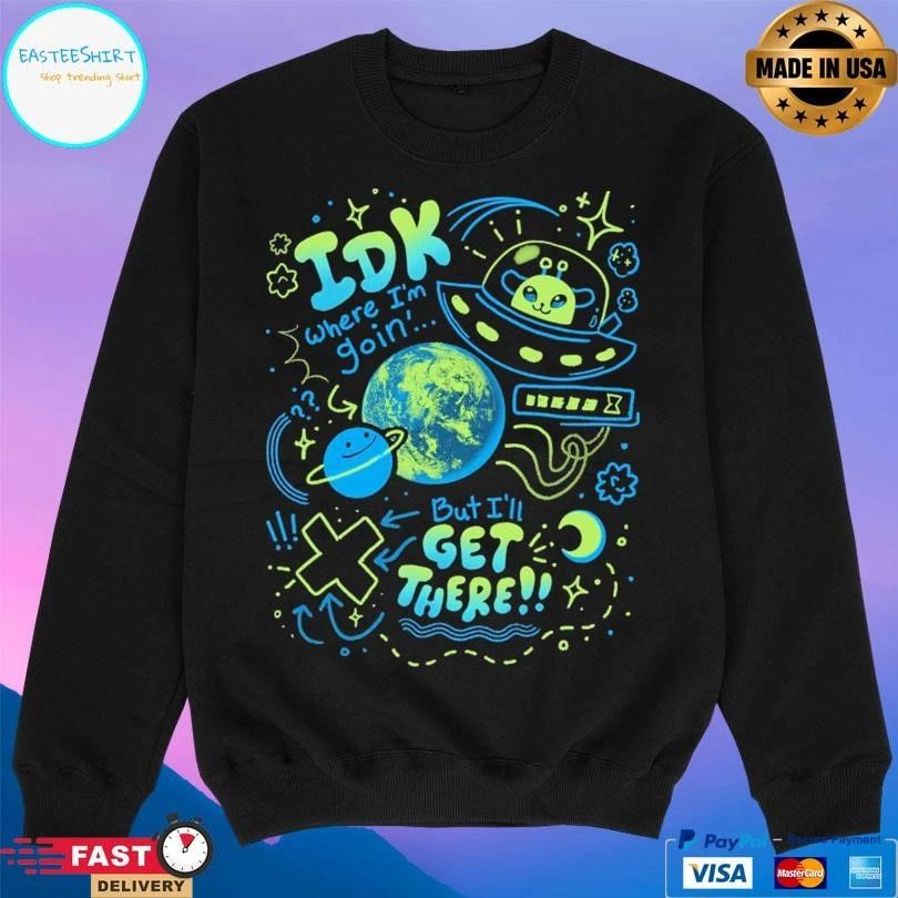 Galactic Roadtrip Idk Where I’m Goin’ But I’ll Get There K Duffles T-shirts