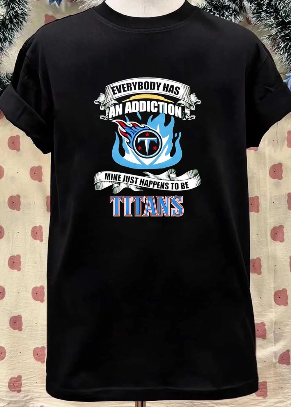 Everybody Has An Addiction Mine Just Happens To Be Tennessee Titans T-Shirt