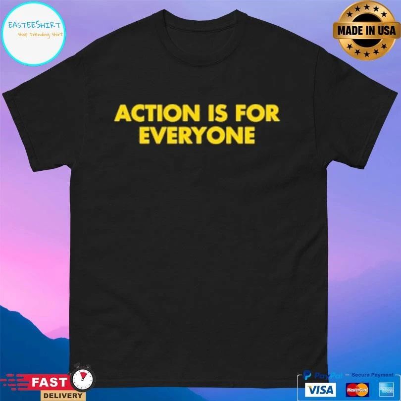 Action Is For Everyone T-shirts