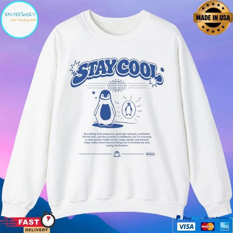 Stay Cool Penguin Everything Feels Temporary, Goals Feel Optional, Motivation Left The Chat, And The Universe Is Indifferent, But I’m Choosing T-shirts