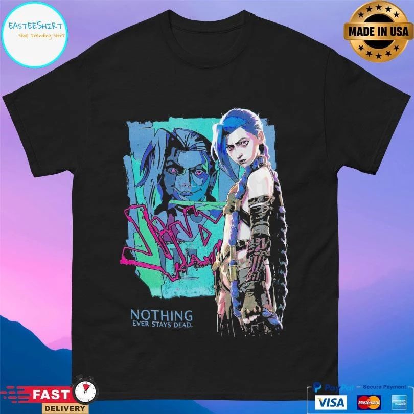 Jinx Arcane Nothing Ever Stays Dead League Of Legends T-shirts
