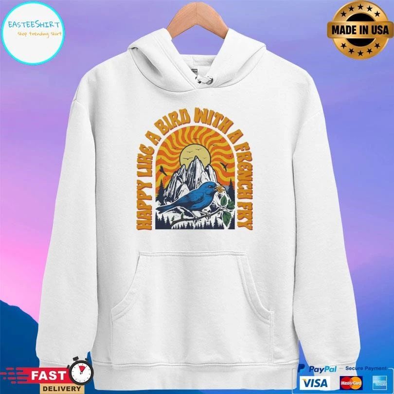 Happy Like A Bird With A French Fry T-shirts