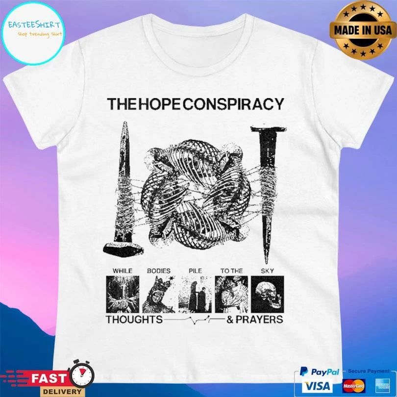 The Hope Conspiracy While Bodies Pile To The Sky Thoughts And Prayers T-shirts