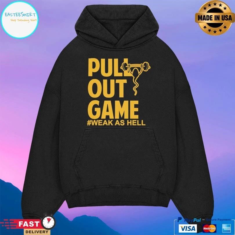 Pull Out Game Weak As Hell T-shirts