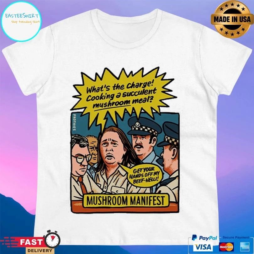 Mushroom Manifest What’s The Charge Cooking A Succulent Mushroom Meal Get Your Hands Off My Beef New T-shirts