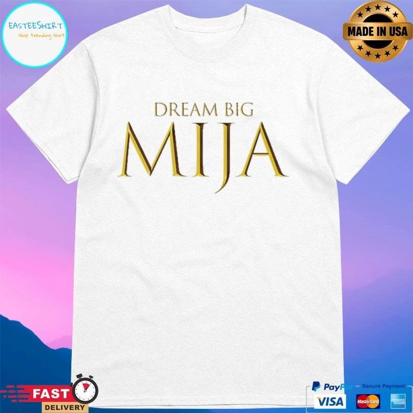 Dream Big Mija T-shirts