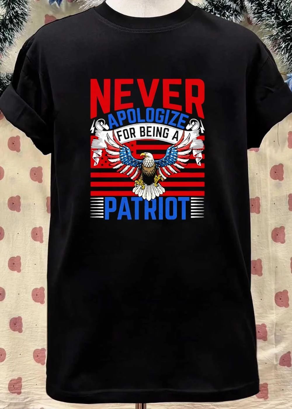 Patriotic Apparel Never Apologize for Being a Patriot T-Shirt
