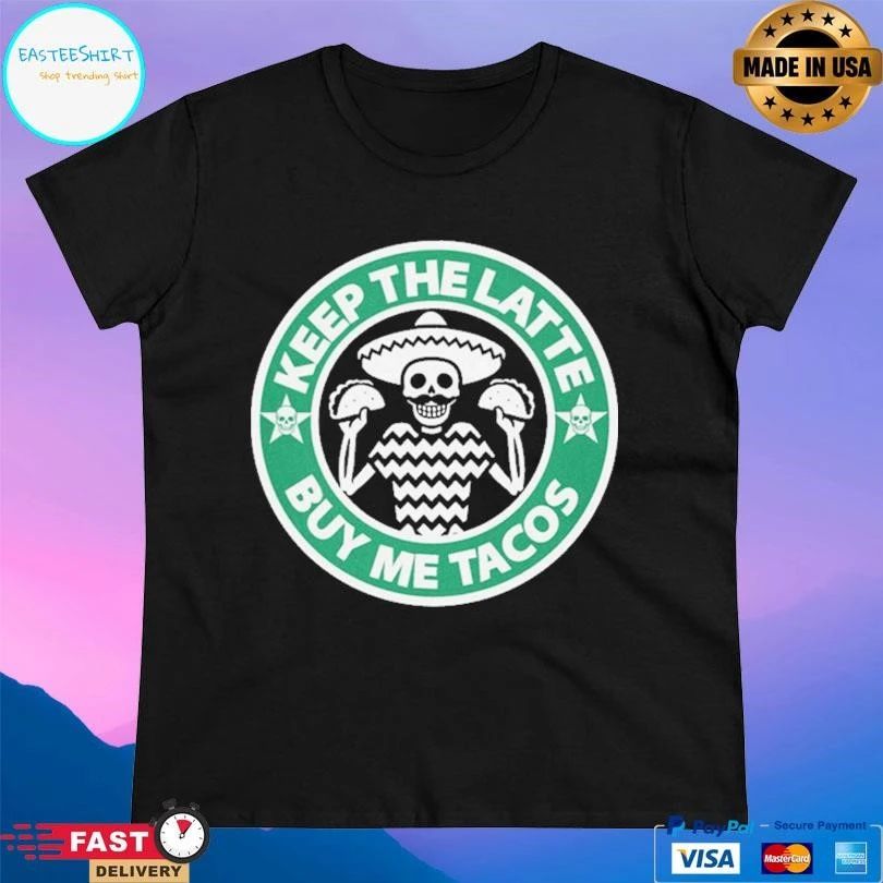 Keep The Latte Buy Me Tacos Logo T-shirts