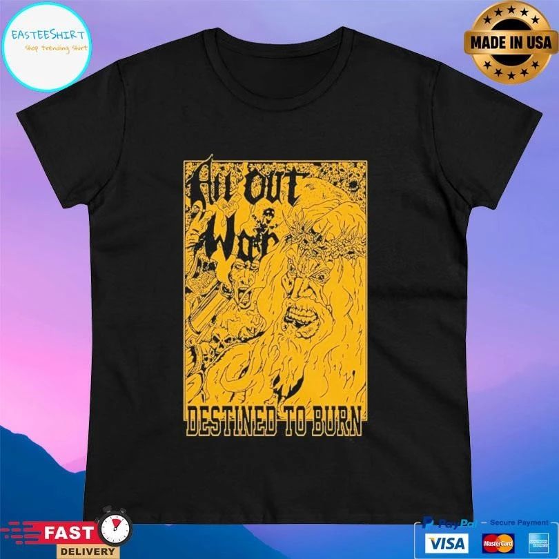 All Out War Destined To Burn T-shirts