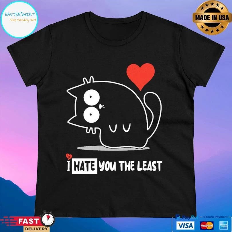 I Hate You The Least Cat T-shirts