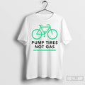 Premium Pump Tires Not Gas T Shirts
