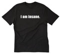 I Am Insane Shirt Funny Cotton T-shirt