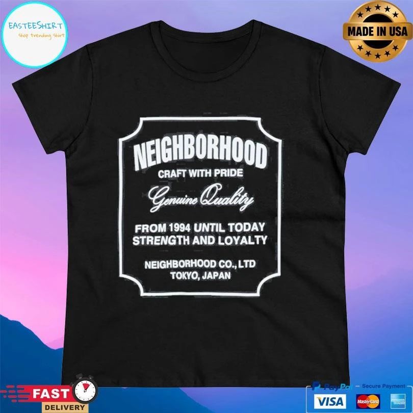 Neighborhood Craft With Pride Genuine Quality From 1994 Until Today Strength And Loyalty Neighborhood Co Ltd Tokyo Japan T-shirts