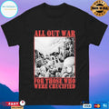All Out War For Those Who Were Crucified T-shirts