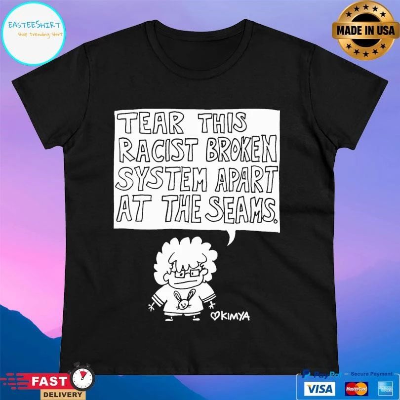 Tear This Racist Broken System Apart At The Seams Kimya T-shirts