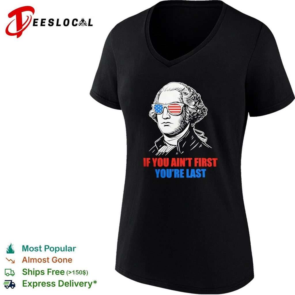George Washington If You Ain’t First You’re Last T-shirt