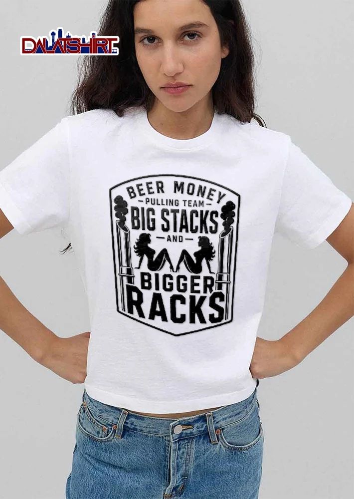 Beer Money Pulling Team Big Stacks And Bigger Racks Distressed Diesel Exhaust Pinup Silhouettes shirt