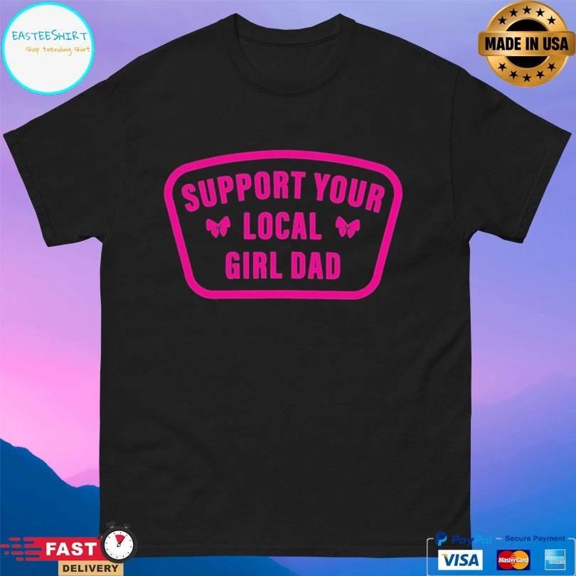 Support Your Local Girl Dad T-shirts
