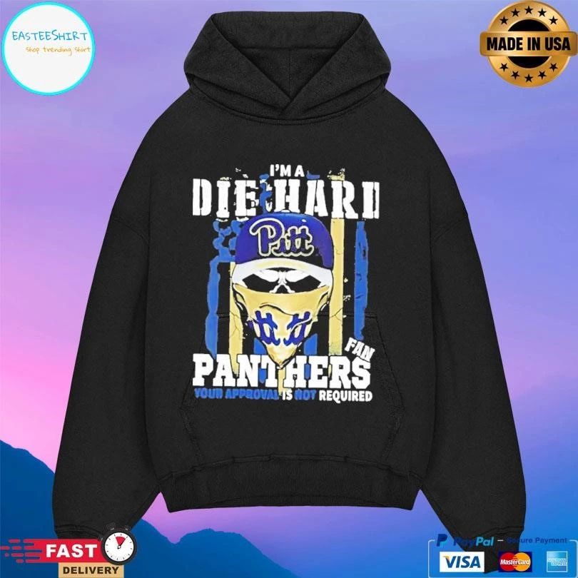 Skull Im A Die Hard Pittsburgh Panthers Fan Your Approval Is Not Required T-shirts