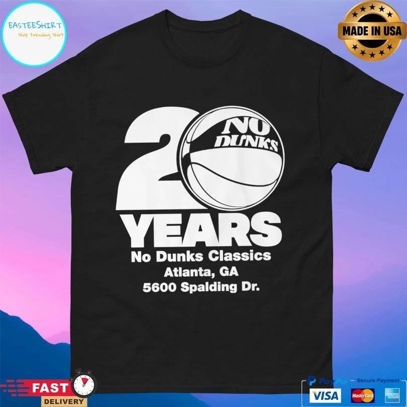 No Dunks 20 Year No Dunks Classics Atlanta Ca 5600 Spalding Dr T-shirts