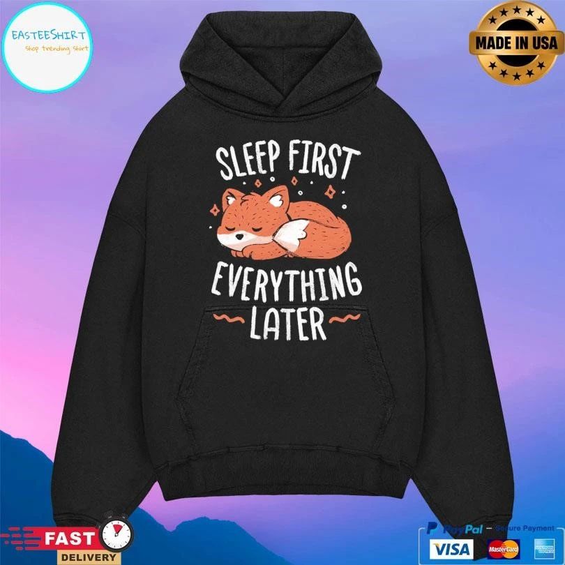 Sleep First Everything Later Fox T-shirts