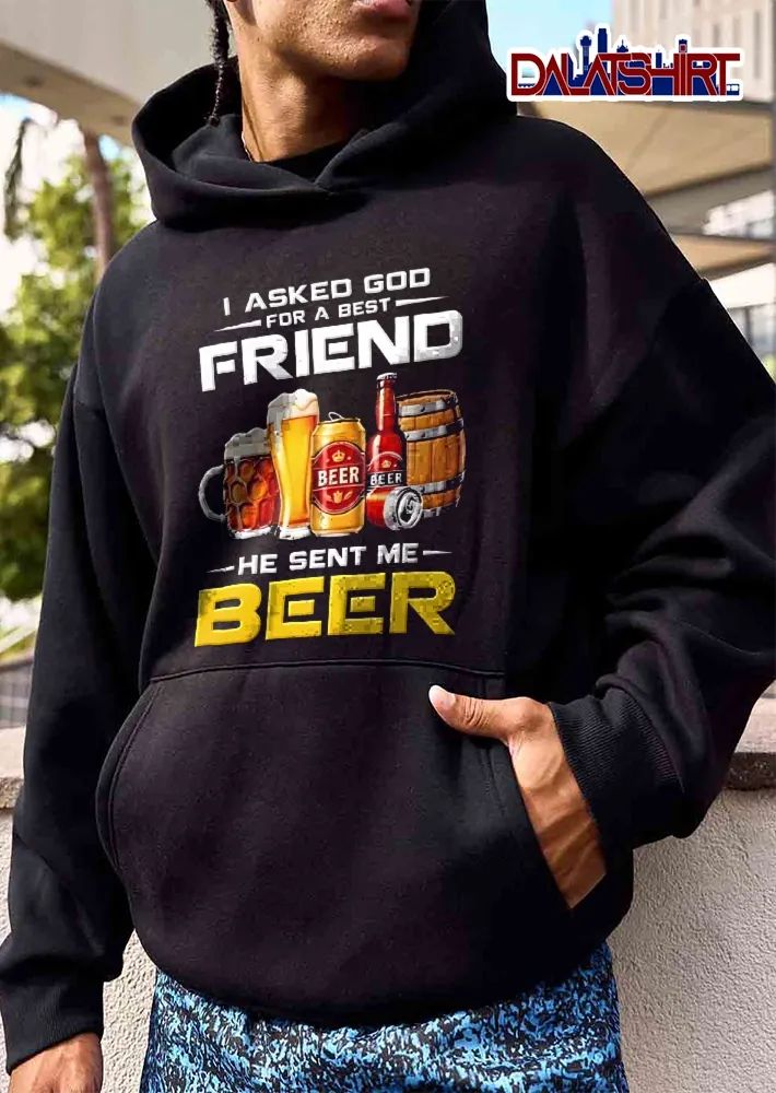 I Asked God For A Best Friend He Sent Me Beer Mug Pint Can Bottle Wooden Barrel shirt
