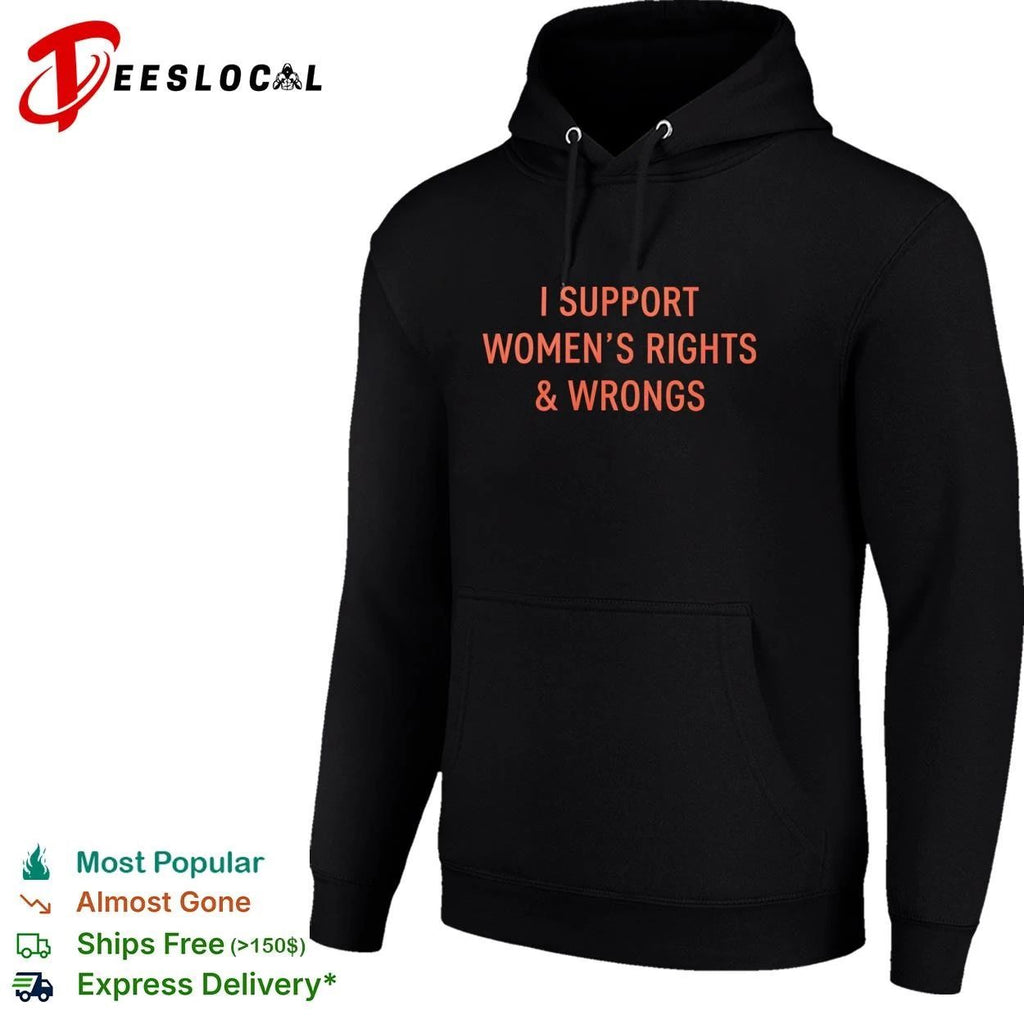 I Support Women’s Rights and Wrongs feminist T-shirt