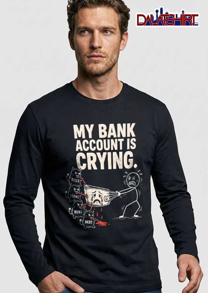 My Bank Account Is Crying Bills Loans Rent Debt Cartoon Stick Figure Pulling Wallet shirt