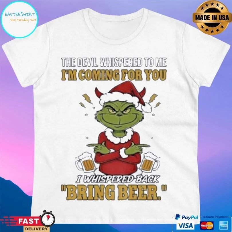 Grinch Santa The Devil Whispered To Me I’m Coming For You I Whispered Back Bring Beer Merry Christmas 2025 T-shirts