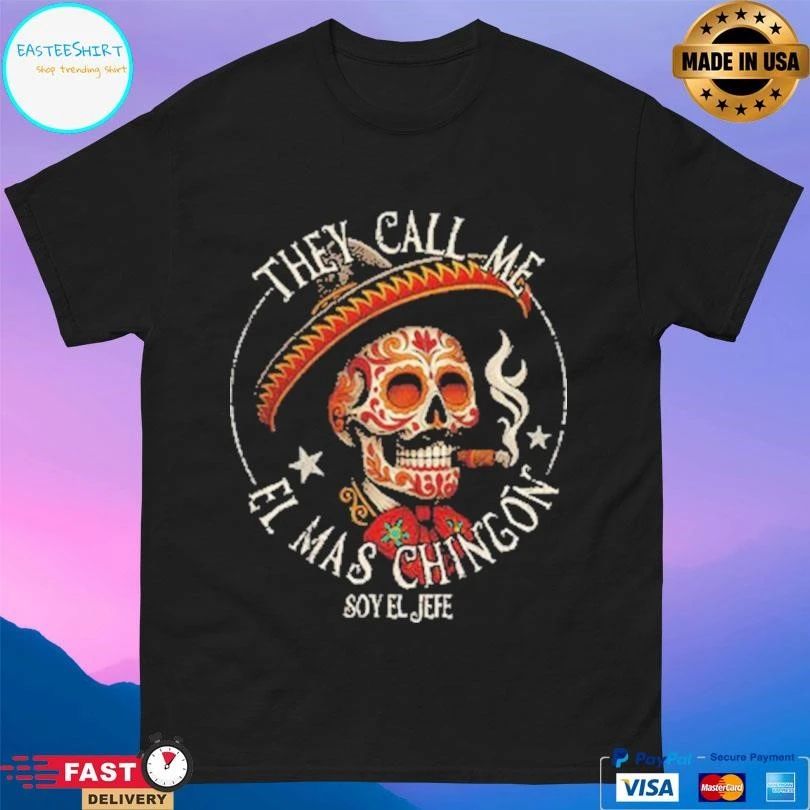 They Call Me El Mas Chingon Soy El Jefe T-shirts