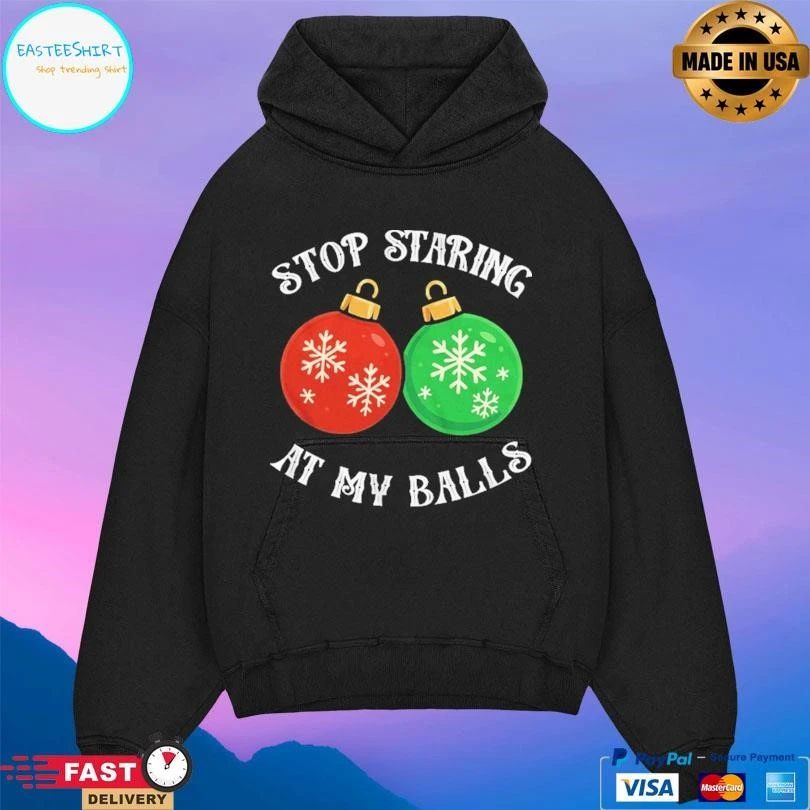 Stop Staring At My Balls Ornaments Christmas 2025 T-shirts