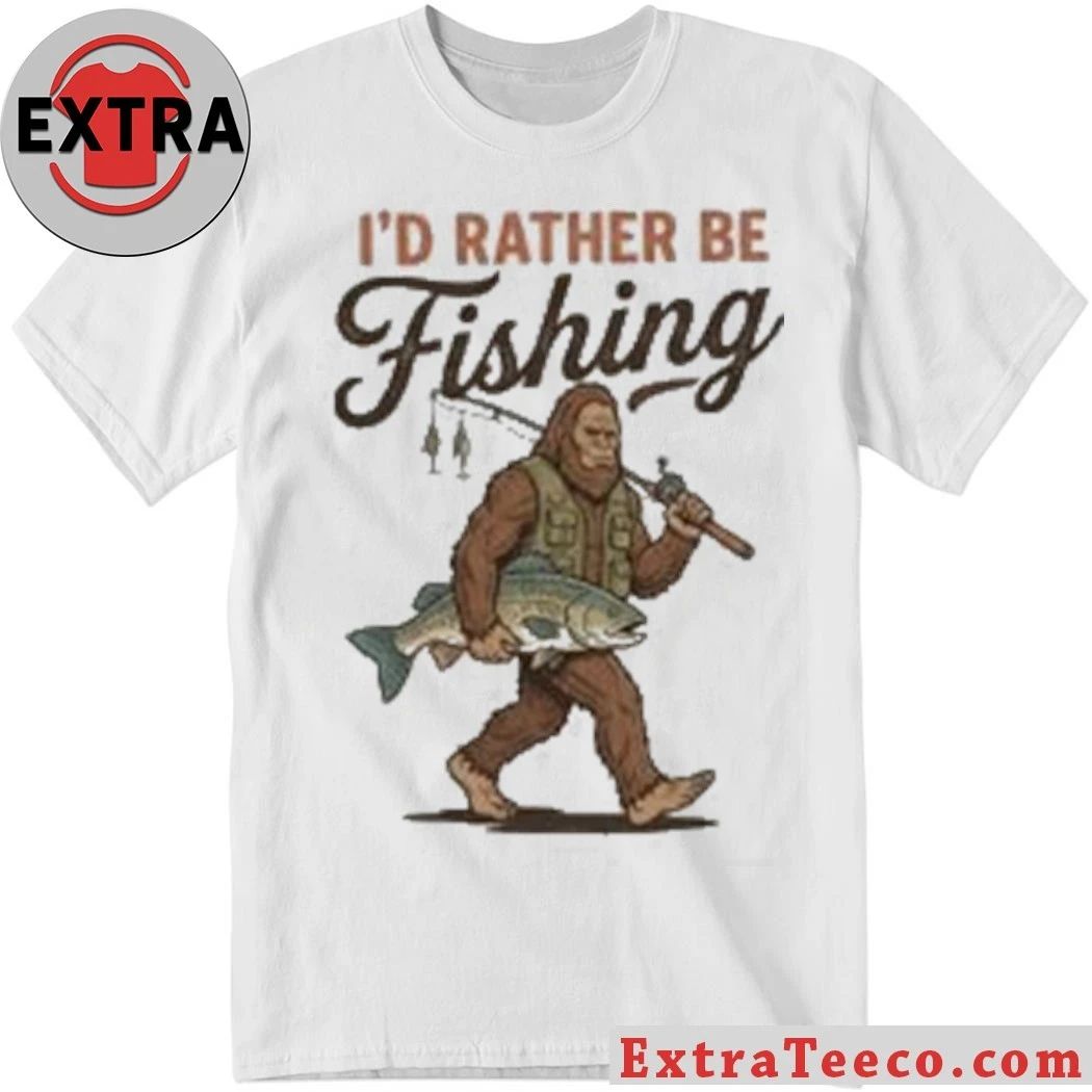 Bigfoot Fishing I’d Rather Be Fishing Shirt