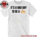 Original It’s a bad day to be a king , no Kings T-Shirt