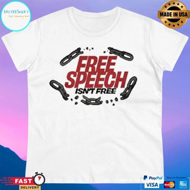 Free Speech Isn’t Free T-shirts