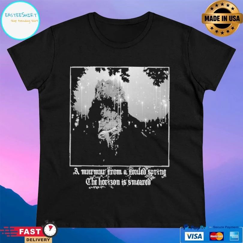 A Murmur From A Failed Spring The Horizon Is Smeared T-shirts