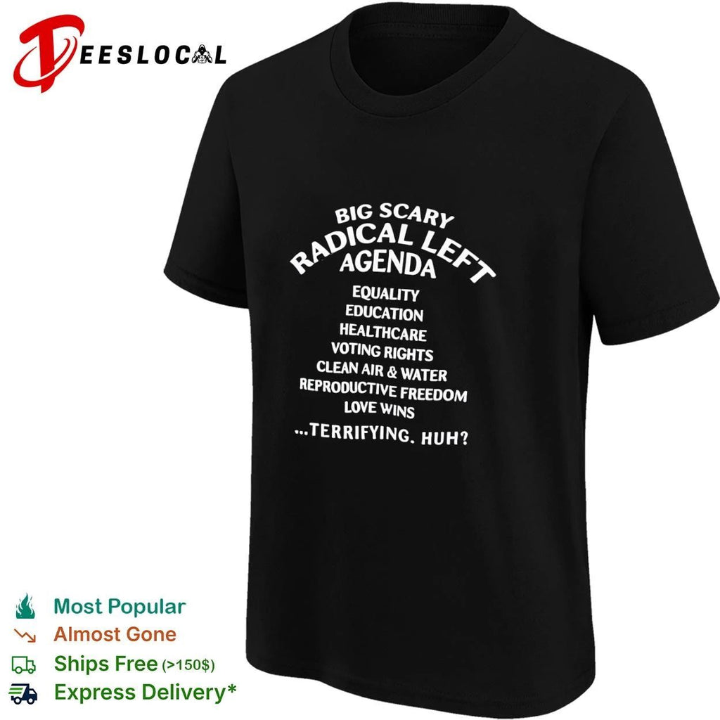 Big Scary Radical Left Agenda Equality Education Healthcare Voting Rights T-shirt