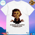 Alright I’m A Little Worried Now The World Has Gone Mad T-shirts