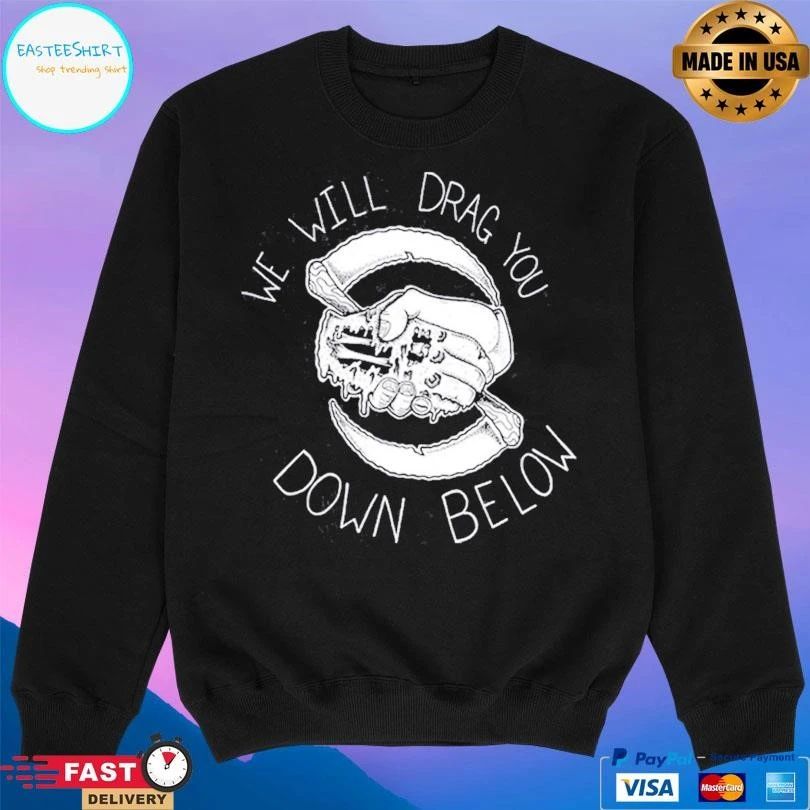 The Acacia Strain We Will Drag You Down Below T-shirts
