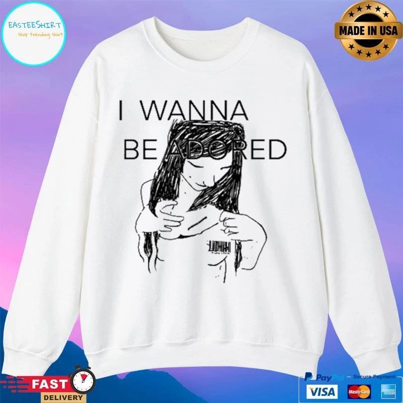 I Wanna Be Adored 2026 T-shirts