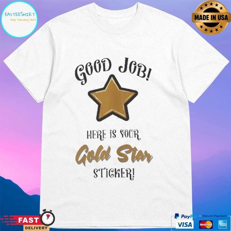 Good Job Here Is Your Gold Star Sticker T-shirts