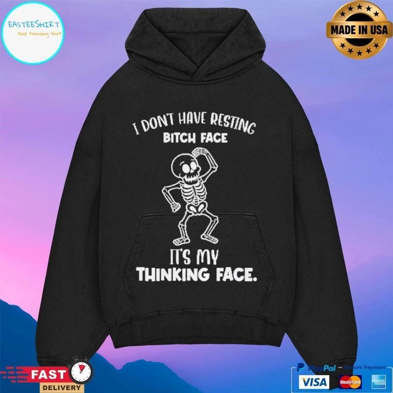 Skeleton I Don’t Have Resting Bitch Face It’s My Thinking Face T-shirts