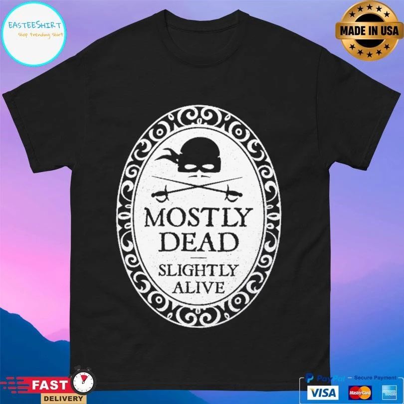 Mostly Dead Slightly Alive T-shirts