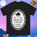 Mostly Dead Slightly Alive T-shirts