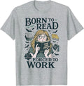 Born To Read Forced To Work, Bookish, Funny Girl Book Lover T-Shirt