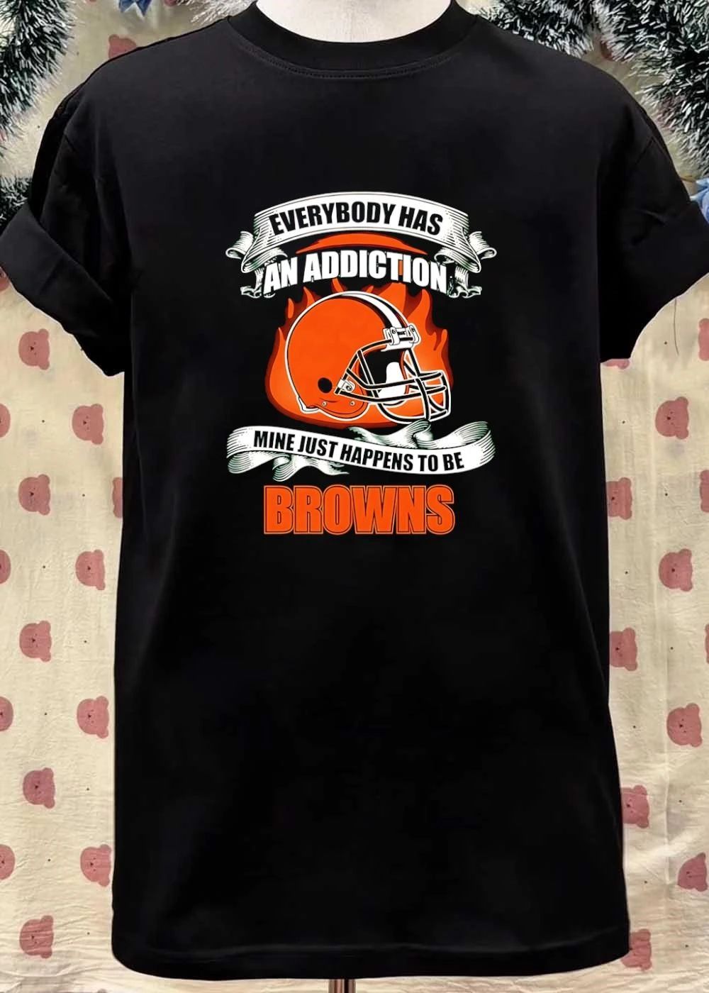 Cleveland Fan Gear Everyone Has an Addiction Mine Just Happens to be Browns T-Shirt