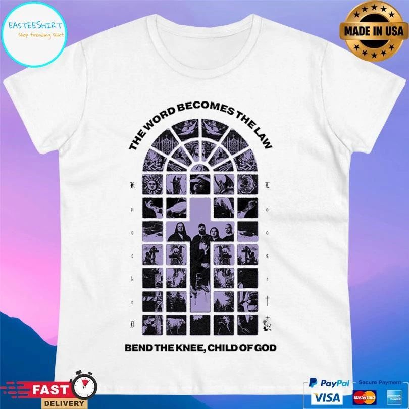 The Word Becomes The Law Bend The Knee Child Of God T-shirts