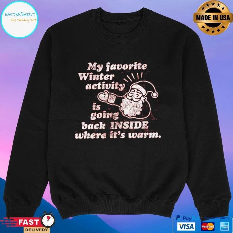 My Favorite Winter Activity Is Going Back Inside Where It’s Warm Santa Christmas T-shirts