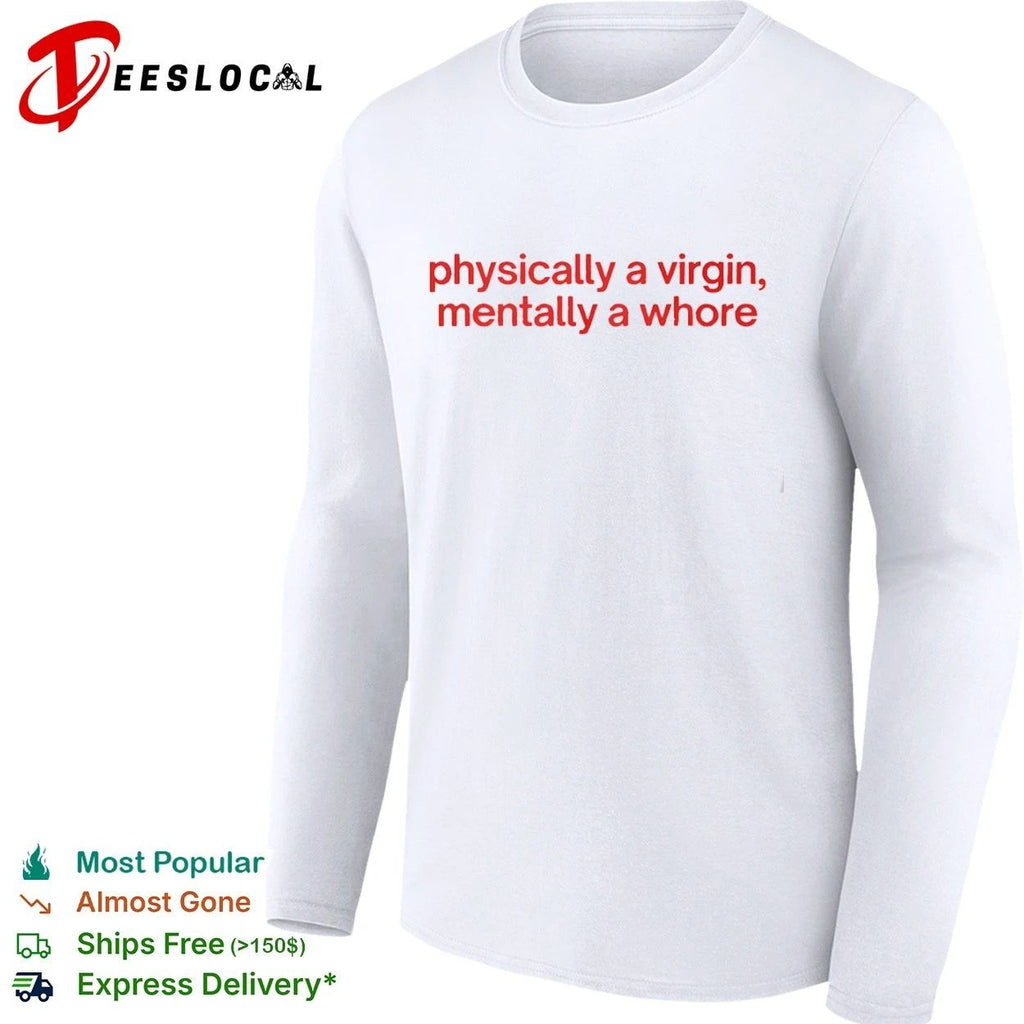 Physically a Virgin Mentally a Whore T-shirt